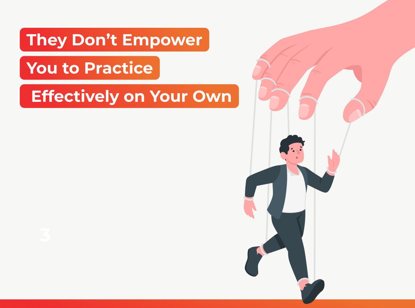 they dont empower you to practice effectively on your own