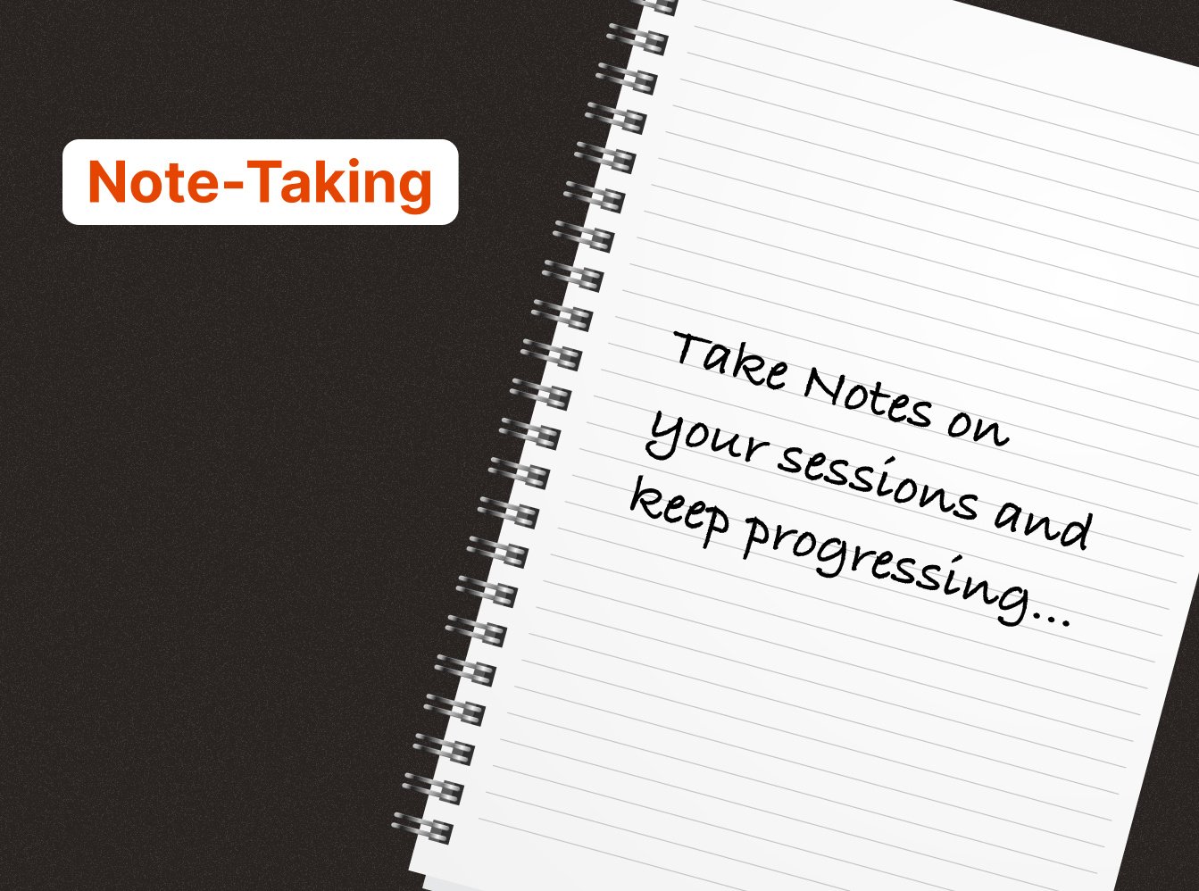 note-taking take notes on your sessions and keep progressing...