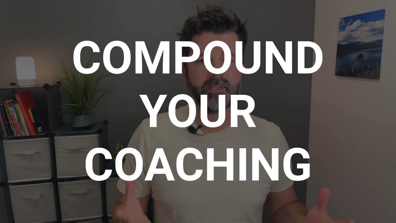 Compound Your Coaching: How to Build a Massive Business in 2023